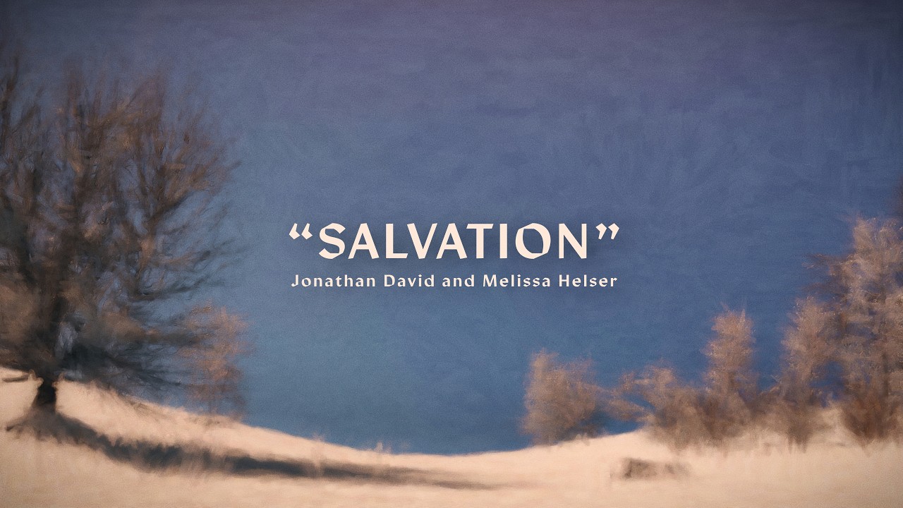 Melissa and Jonathan Helser | &ldquo;Salvation&rdquo; Official Lyric Video