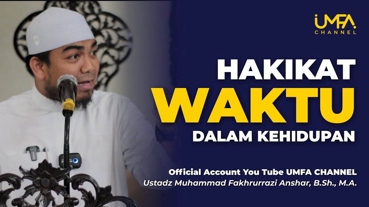 Hakikat Waktu dalam Kehidupan | Ustadz Muhammad Fakhrurrazi Anshar, B.Sh.,M.A