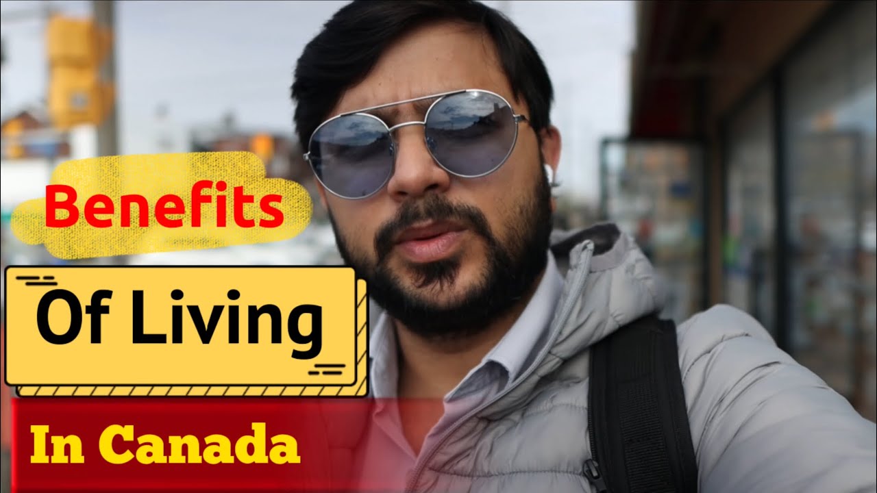 Benefits Of Living In Canada | Explained