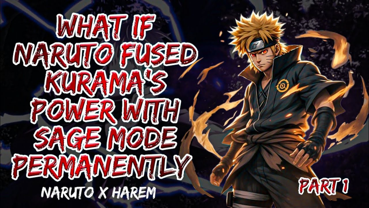 What if Naruto Fused Kurama’s Power with Sage Mode Permanently & Create Multiple Harem | Part1