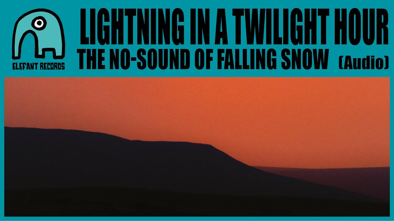 LIGHTNING IN A TWILIGHT HOUR - The No-sound of Falling Snow [Audio]