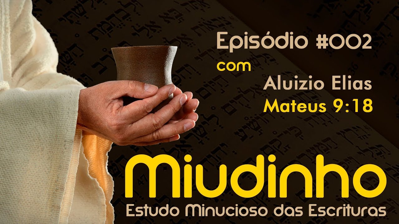 #002 - Miudinho - Mateus 9:18 {Aluizio Elias}