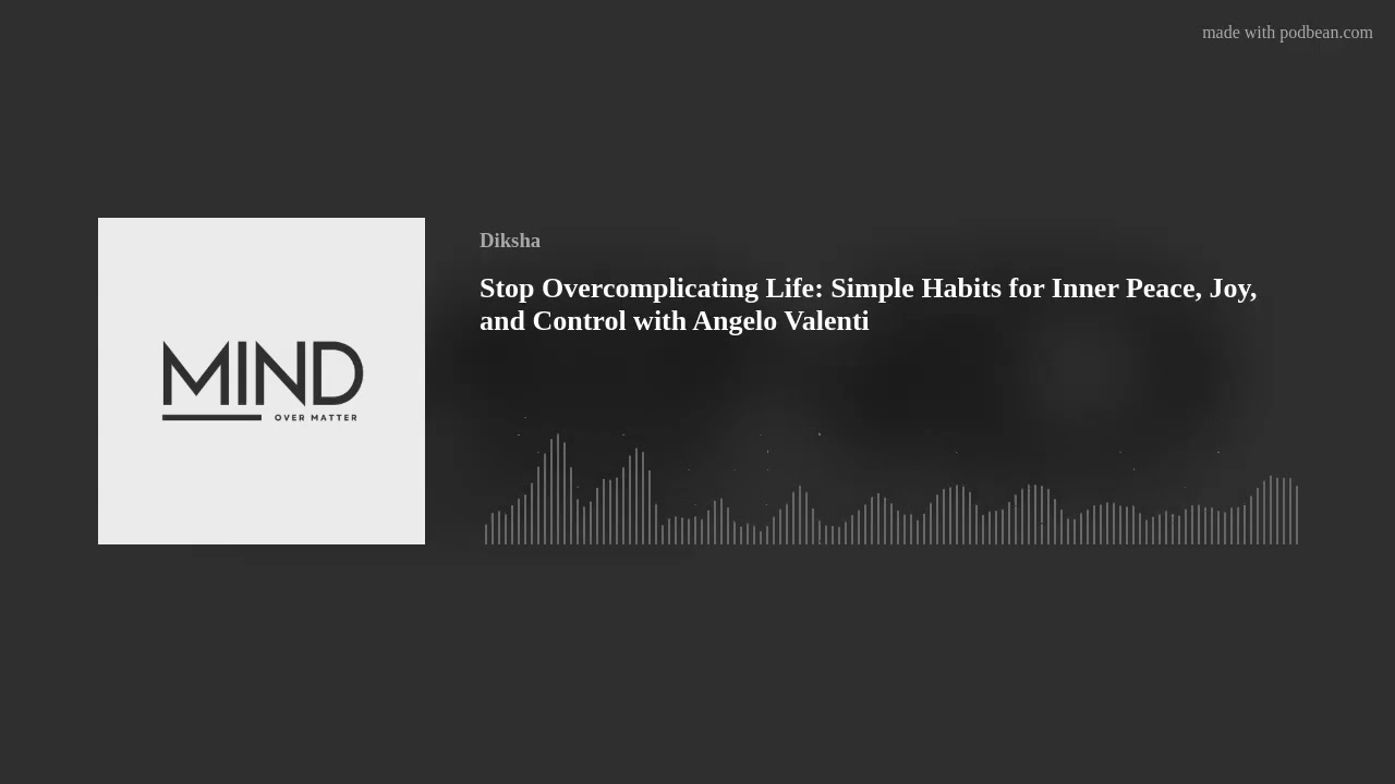 Stop Overcomplicating Life: Simple Habits for Inner Peace, Joy, and Control with Angelo Valenti