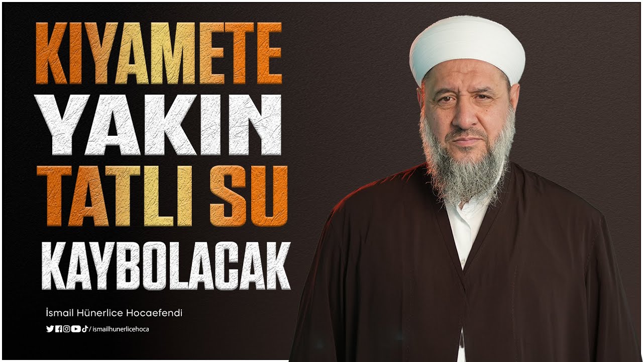 Kıyamete Yakın Tatlı Su Kaybolacak! - İsmail Hünerlice Hocaefendi