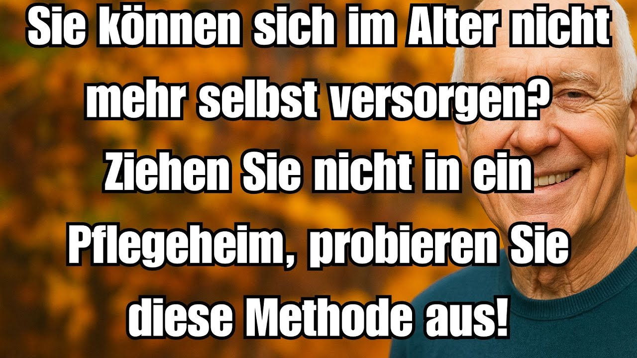 Im Alter hilfsbed&uuml;rftig? Nicht ins Pflegeheim &ndash; testen Sie diese Methode!