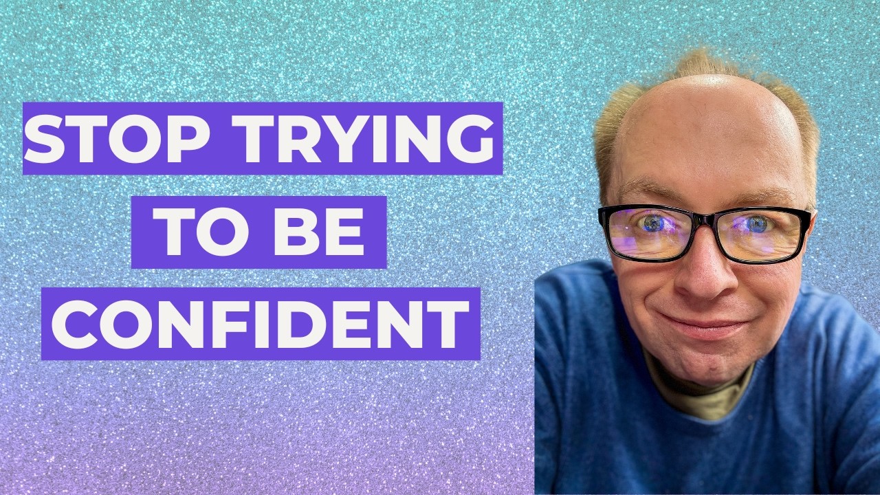 Stop trying to be confident