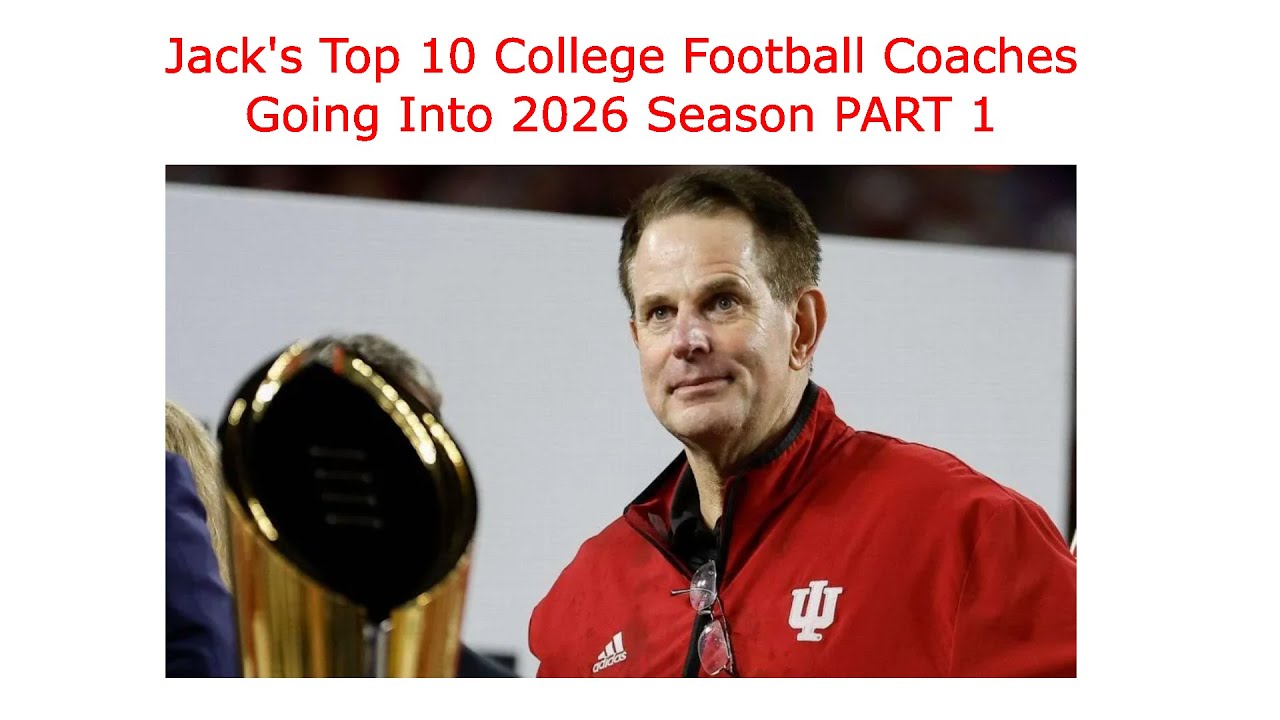 Jack`s top 10 college football coaches going into the 2026 season part 1