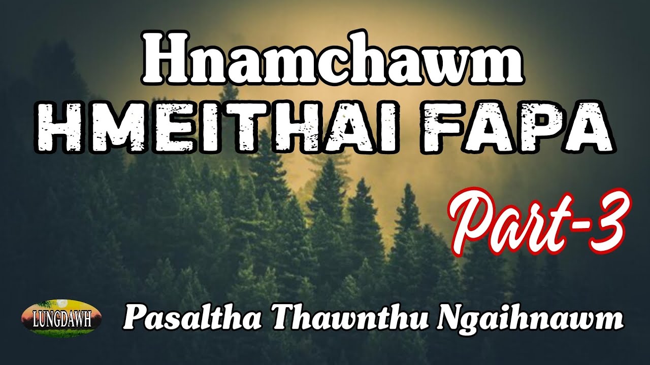 HNAMCHAWM HMEITHAI FAPA# Part-3