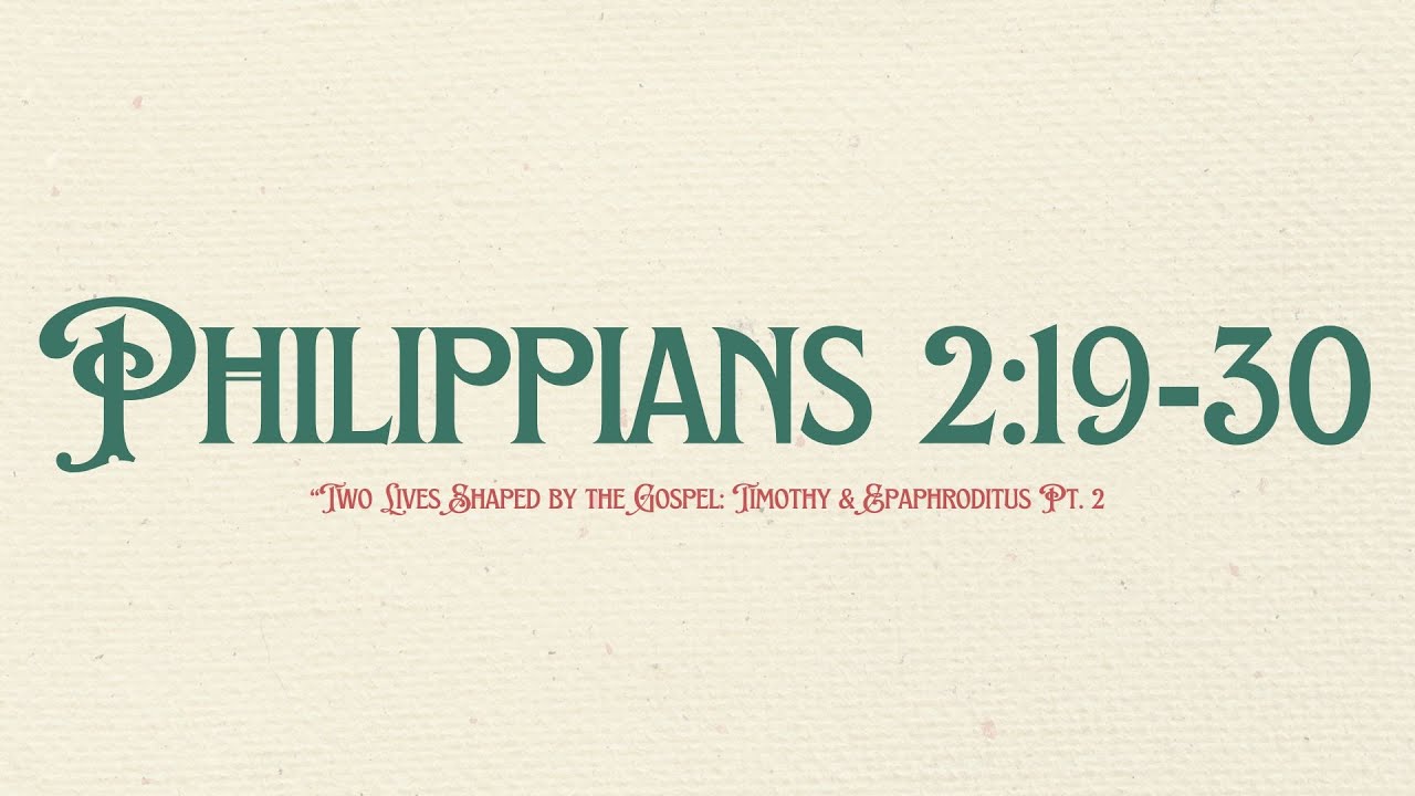 Two Lives Shaped by the Gospel: Epaphroditus | Philippians 2:25