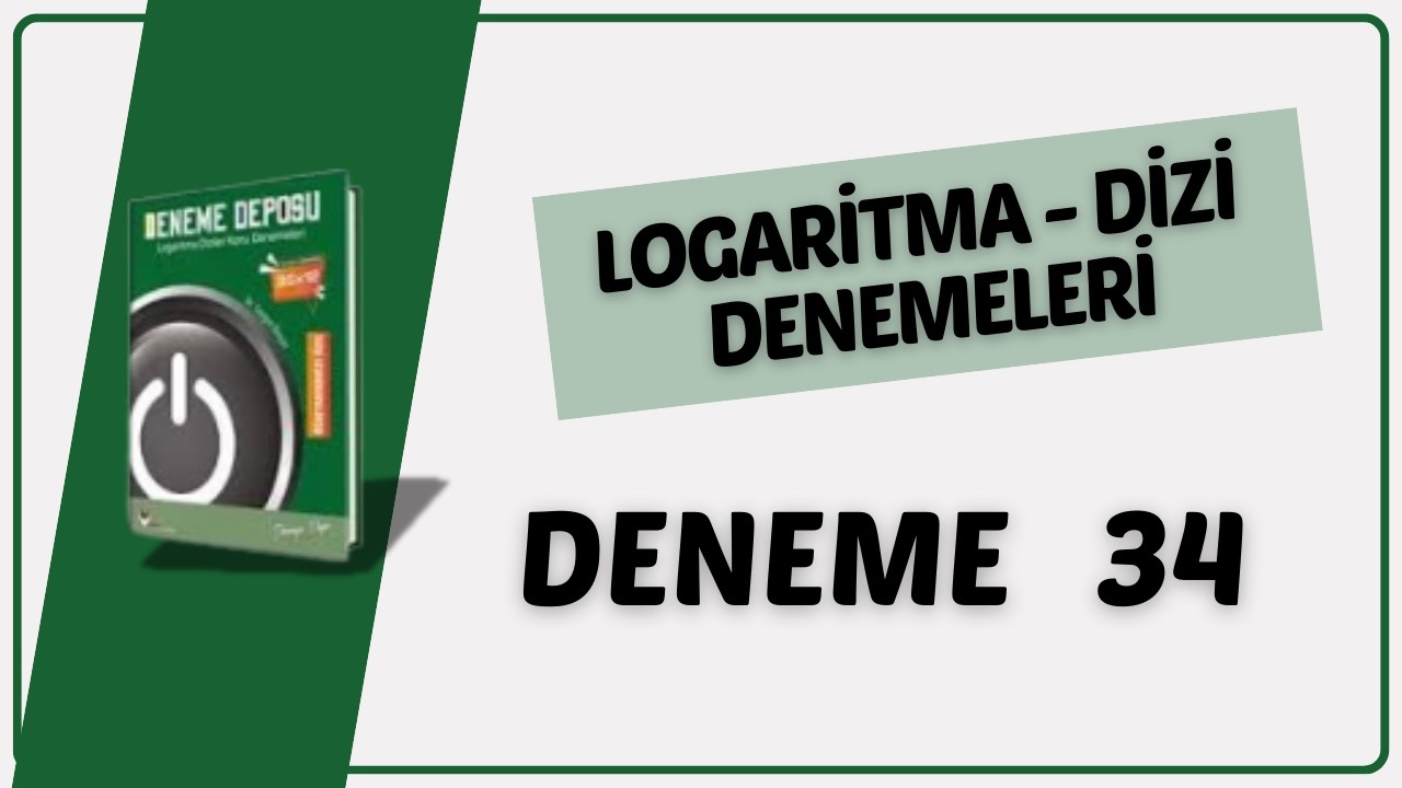 LOGARİTMA VE DİZİLER DENEME 34 ÇÖZÜMLERİ ( DENEME DEPOSU LOGARİTMA VE DİZİLER DENEME ÇÖZÜMLERİ )