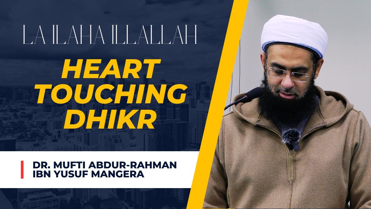 Heart Touching Dhikr | La ilaha illallah | Dr. Mufti Abdur-Rahman ibn Yusuf Mangera | 1 Hour