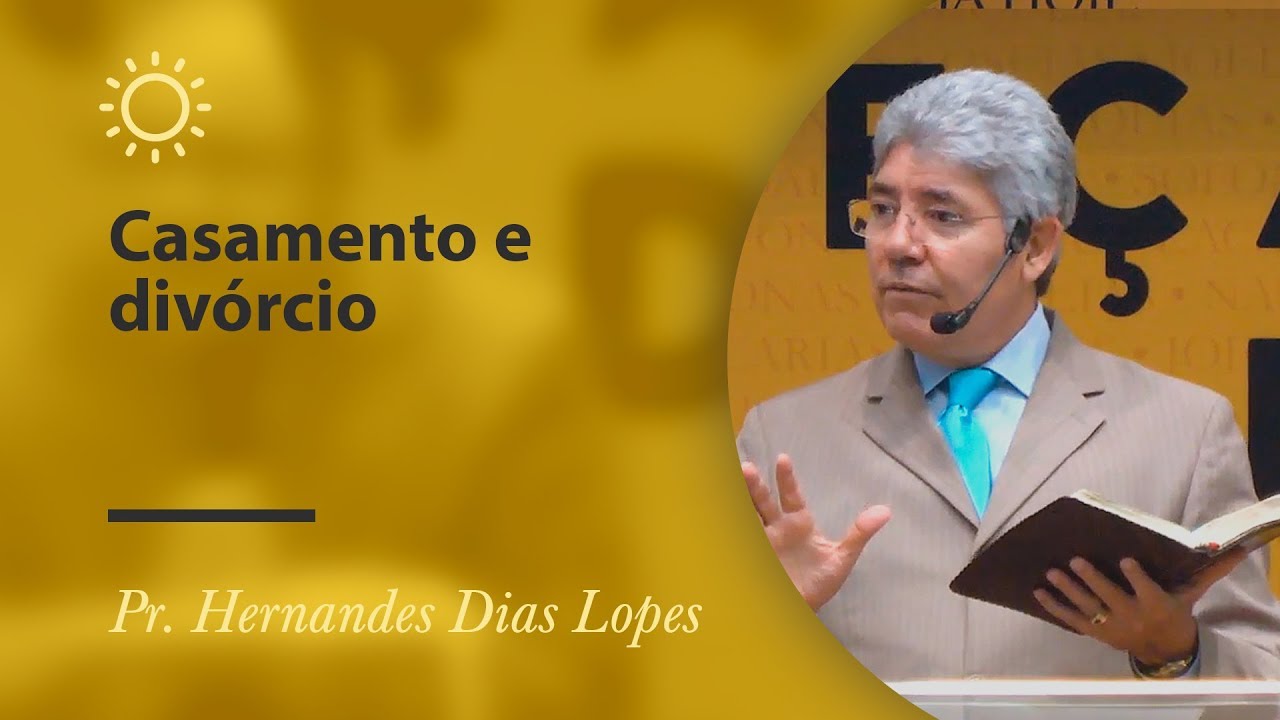 Casamento e divórcio - Pr Hernandes  Dias Lopes