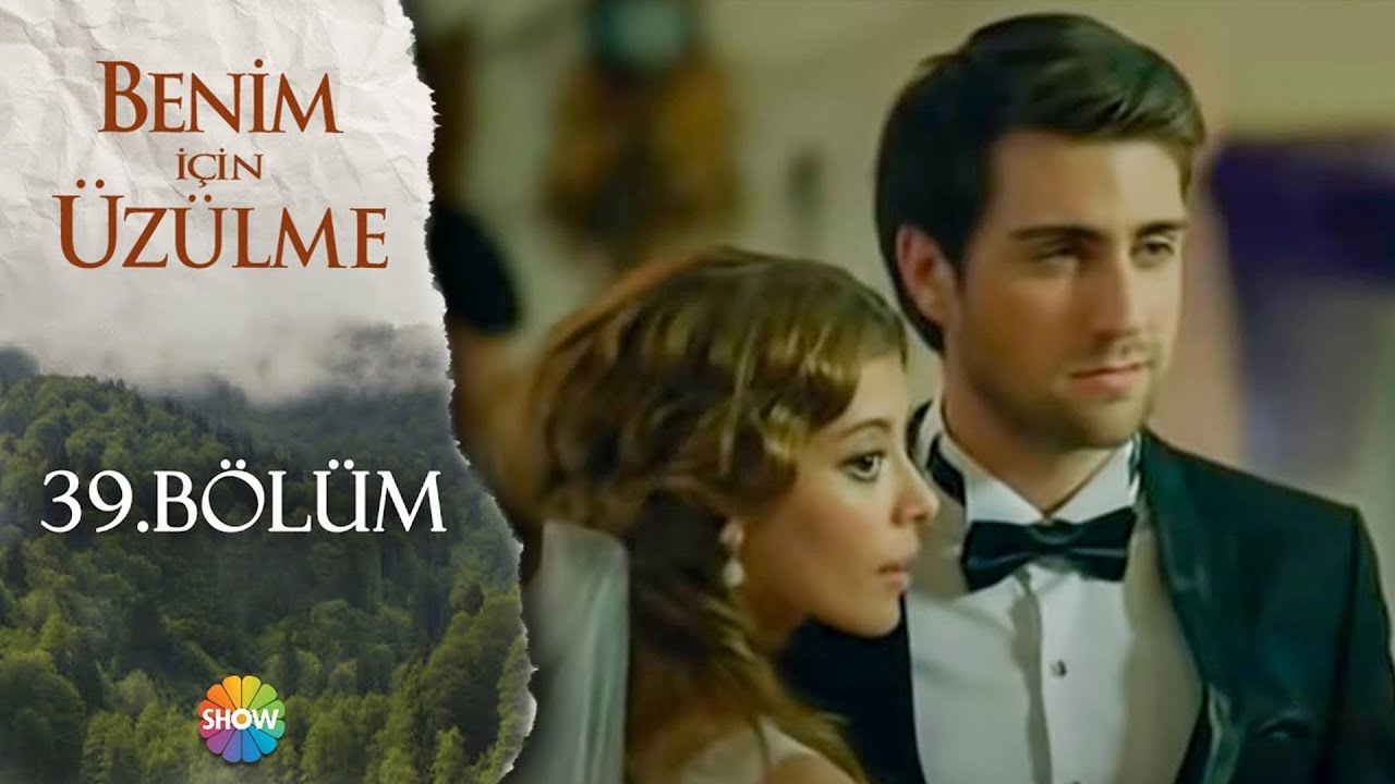 Benim İçin Üzülme 39. Bölüm