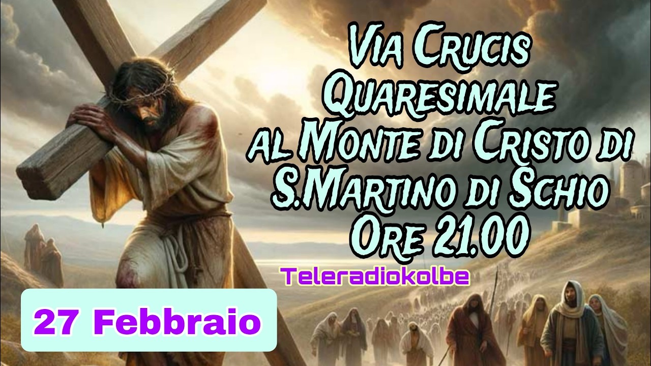 VIA CRUCIS IN DIRETTA DAL MONTE DI CRISTO ORE 21.00 [27/02/2026]