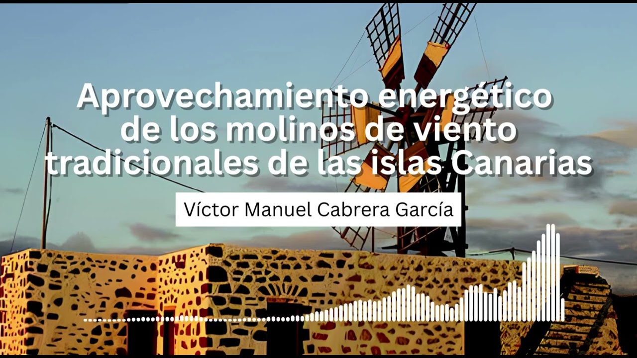 APROVECHAMIENTO ENERG&Eacute;TICO de los molinos de viento tradicionales de Canarias | PODCAST 