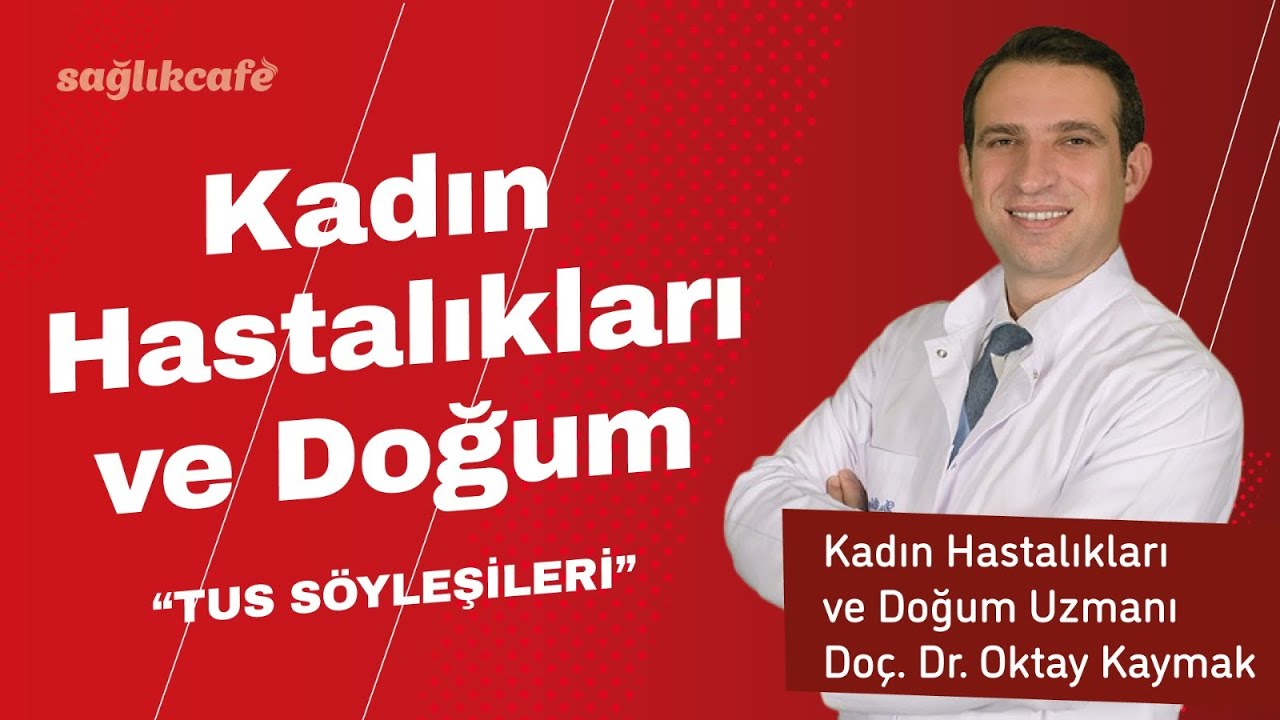 Tus Söyleşileri | Doç. Dr. Oktay Kaymak ile Kadın Hastalıkları ve Doğum