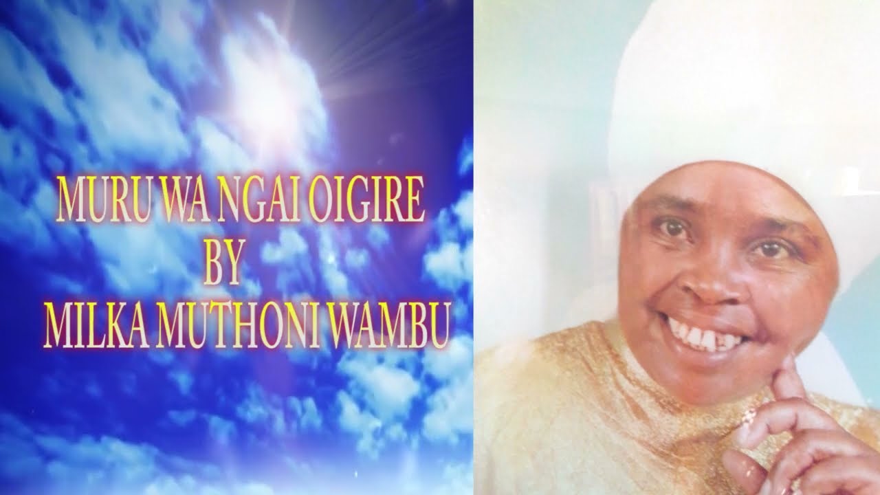 MURU WA NGAI OIGIRE BY MILKA MUTHONI WAMBU