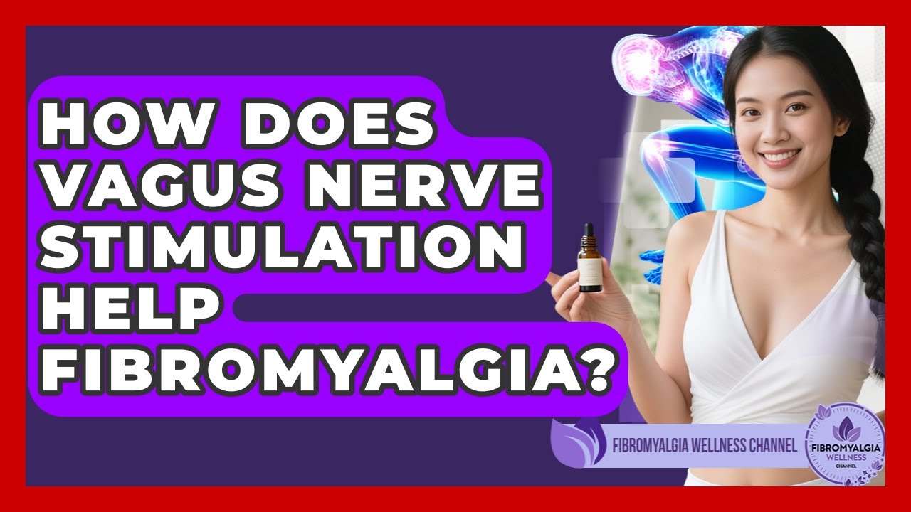 How Does Vagus Nerve Stimulation Help Fibromyalgia? - Fibromyalgia Wellness Channel