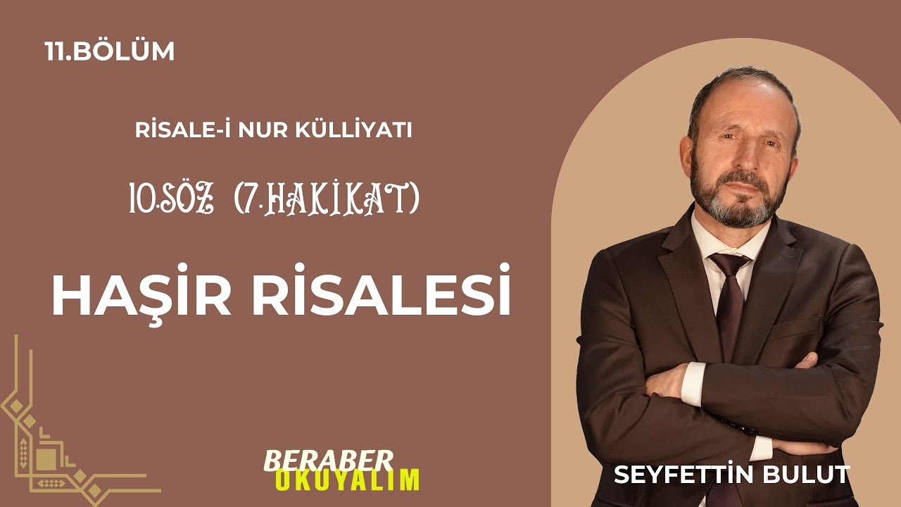 Beraber Okuyalım Risale-i Nur Külliyatı 10. Söz Haşir Risalesi | 7. Hakikat 11. Bölüm