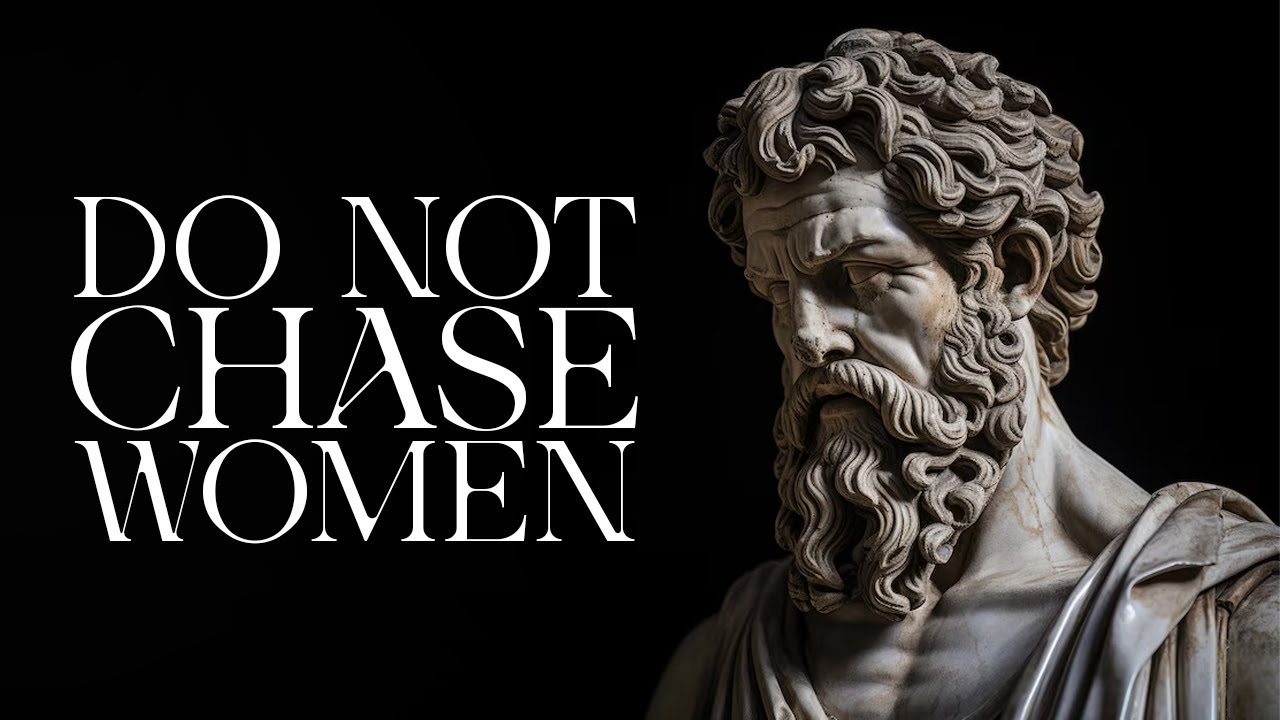 WHY You should NEVER CHASE WOMEN | Marcus Aurelius STOICISM