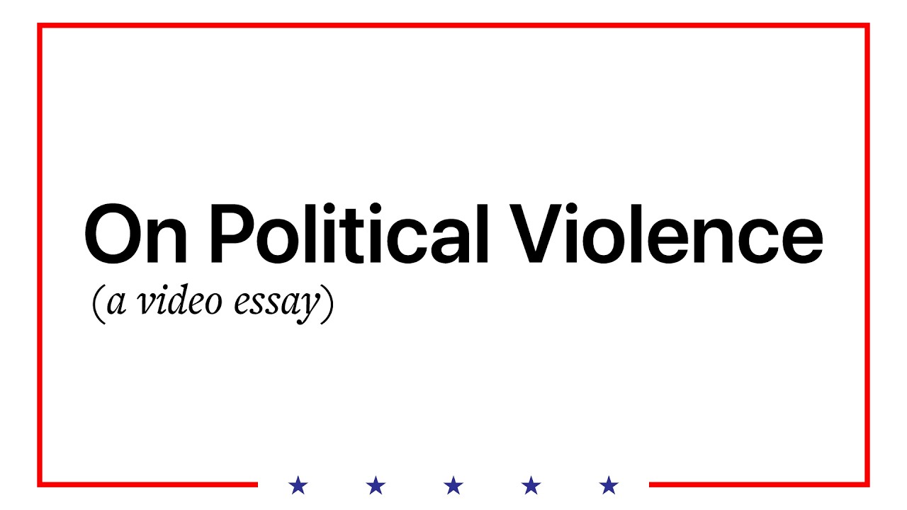 Political Violence | A Video Essay