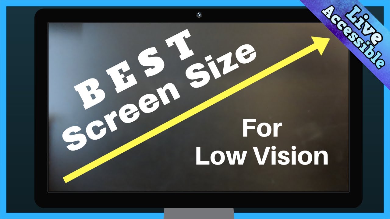 What's the BEST Screen Size for Low Vision? Is bigger the answer? 