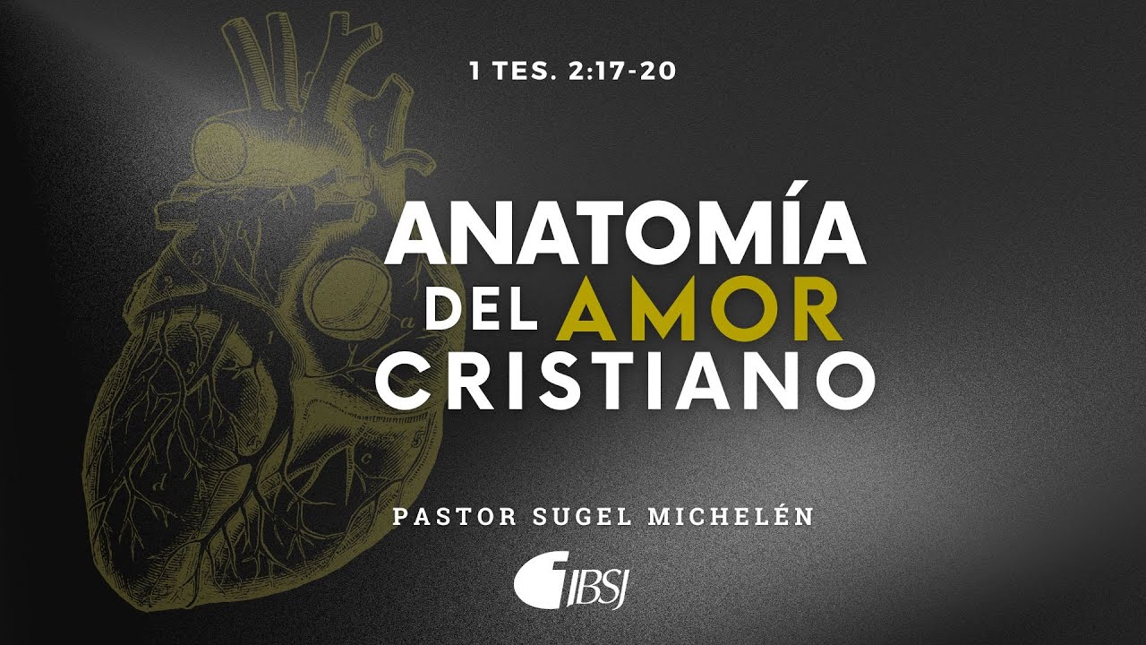 Anatomía del amor cristiano | 1 Tesalonicenses 2:17-20 | Ps. Sugel Michelén