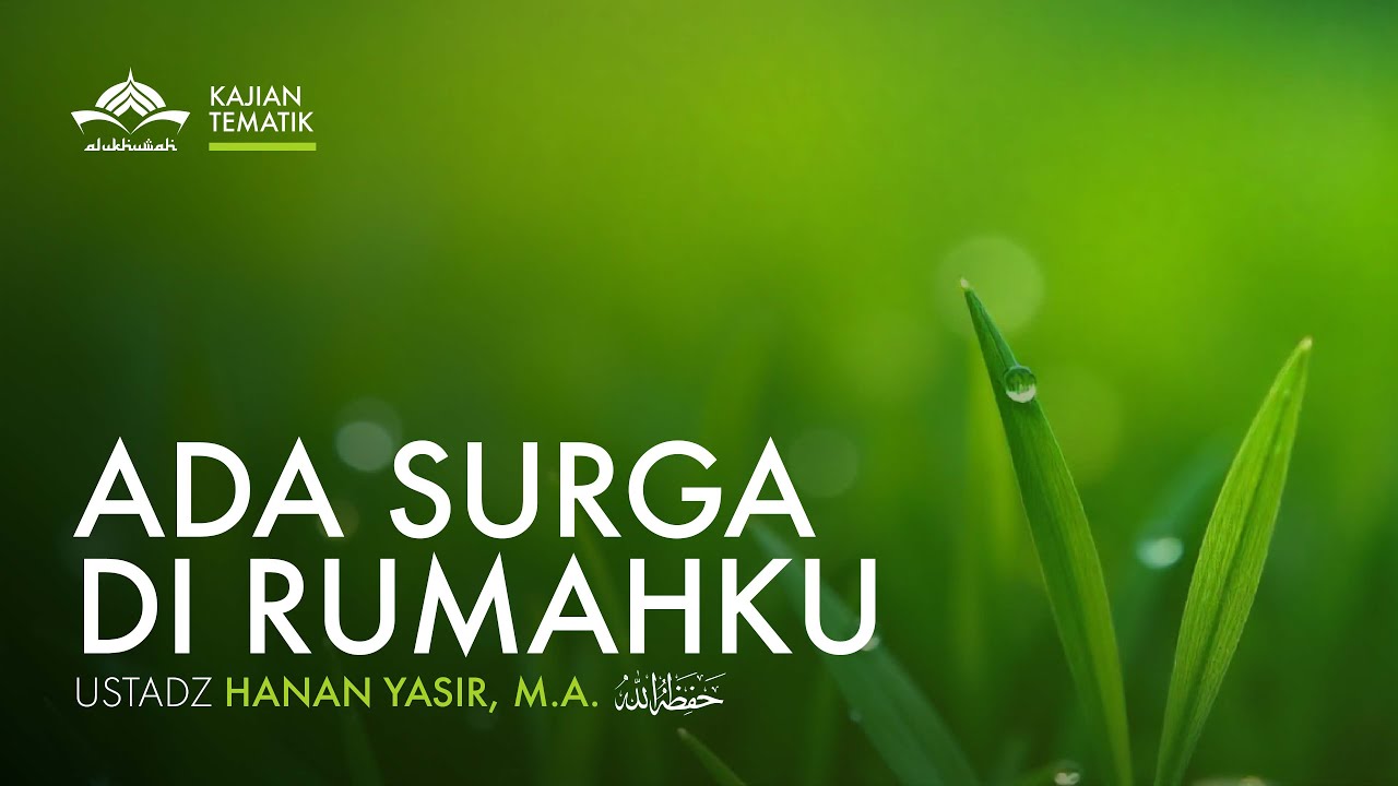 [Kajian Tematik] Ada Surga Di Rumahku - Ustadz Hanan Yasiir, M.A.