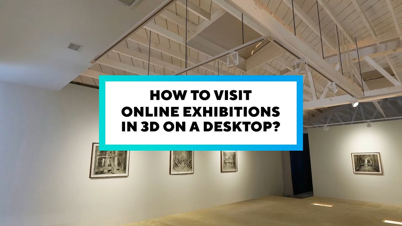 How to Visit Online Exhibitions in 3D from your desktop?