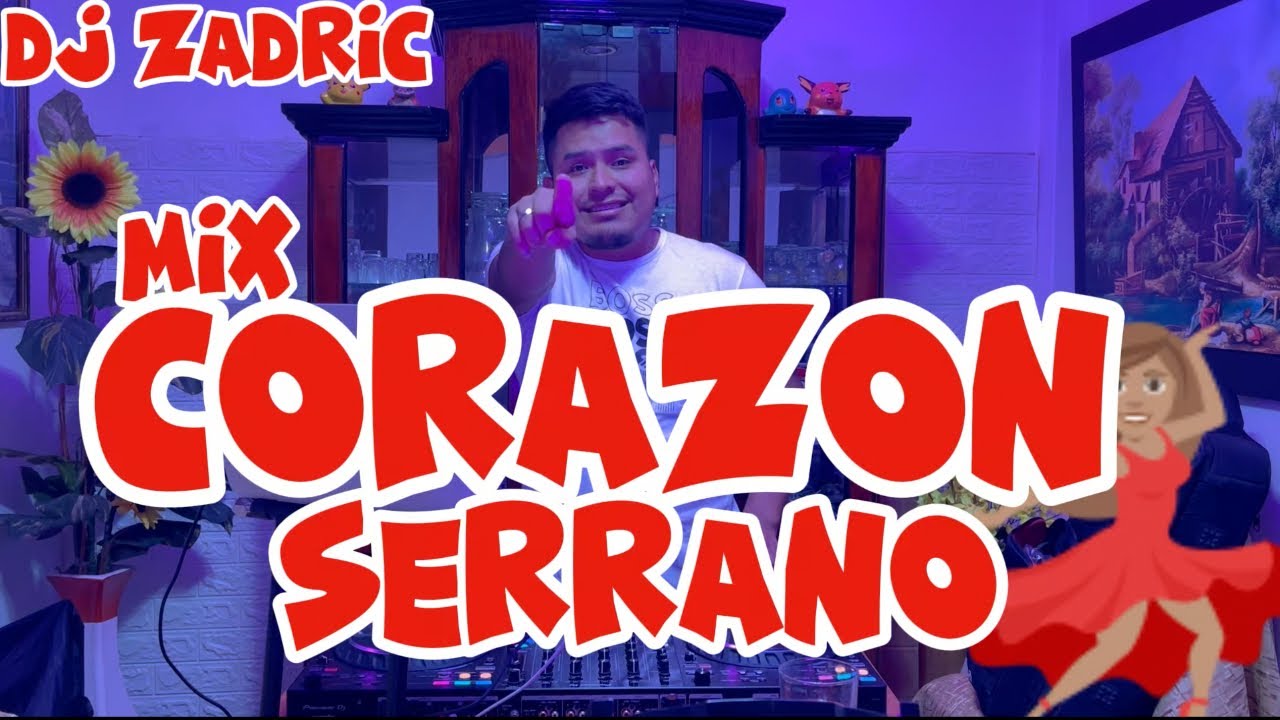 MIX CORAZON SERRANO 2025 - DJ ZADRIC (POCO YO, TE VAS Y NO VOLVERAS, MIX DINA, MIX CHOLITO) LO MEJOR