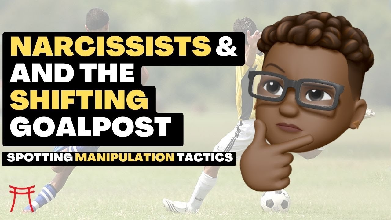 Moving the Goalposts - Narcissists' Power Play & Manipulation Tactics Exposed