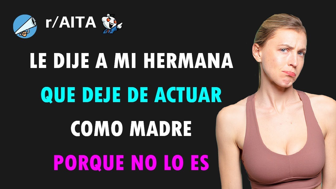 Mi hermana robó el rol de madre y yo la puse en su lugar