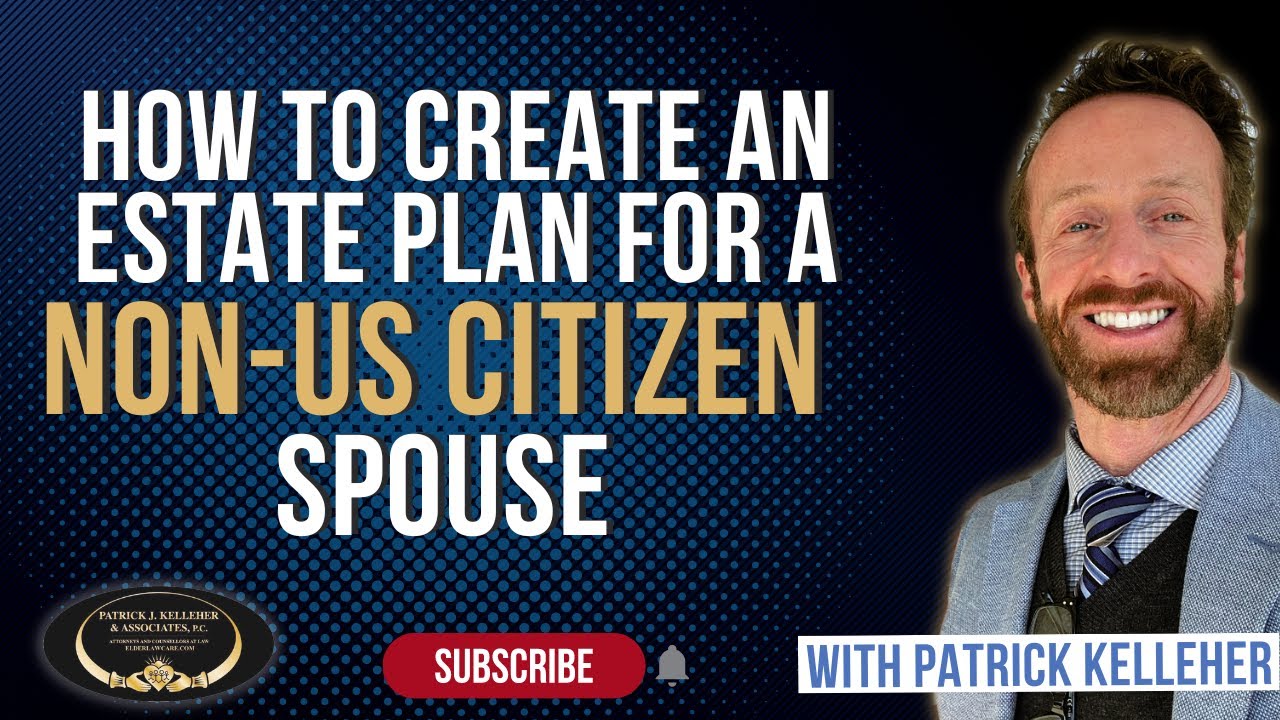 How To Create an Estate Plan for a Non-US Citizen Spouse