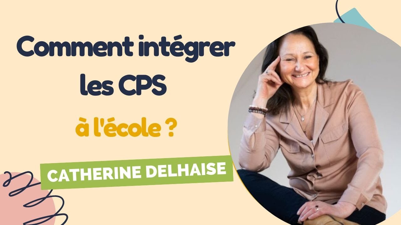 Comment intégrer les CPS à l'école ? - Catherine Delhaise, La Méthode Felicitée