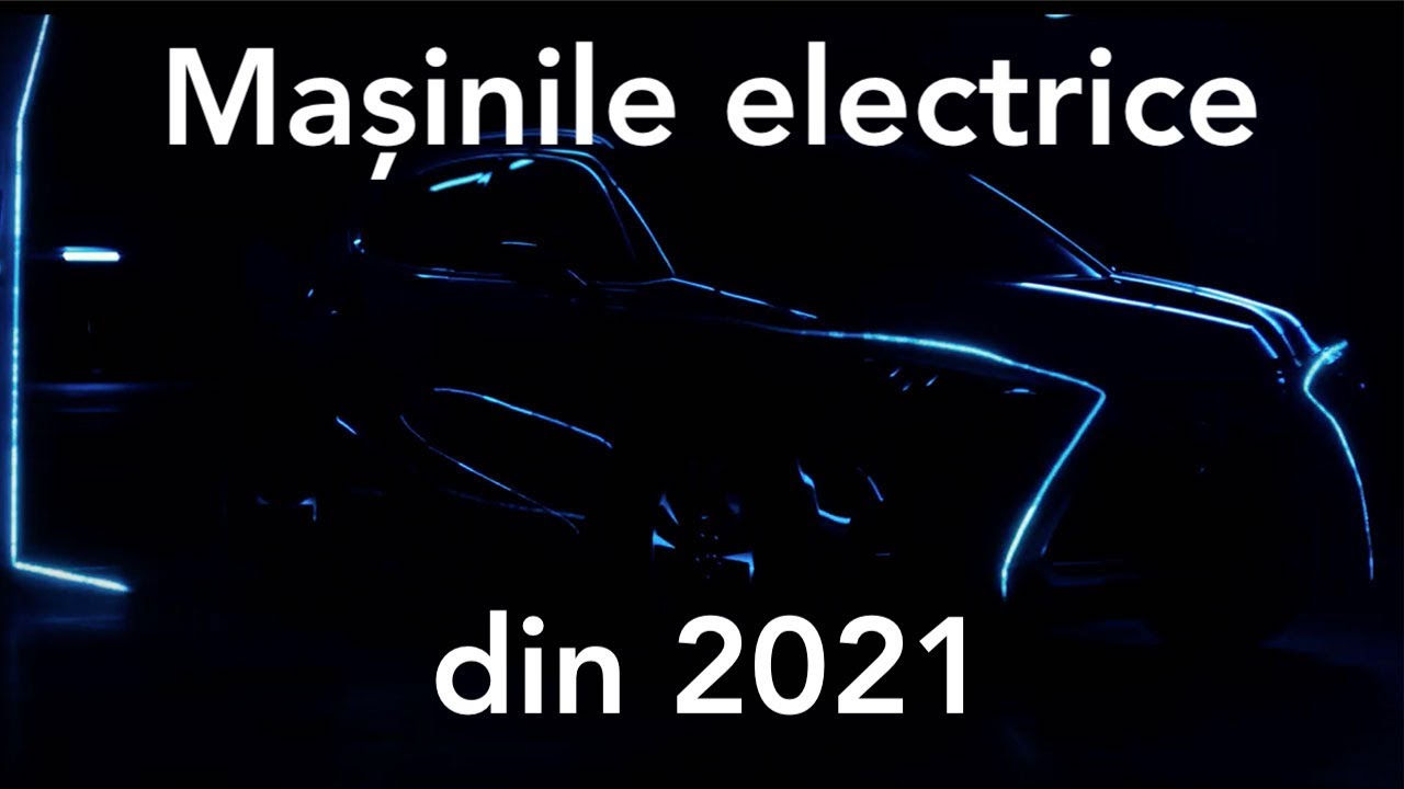 Ce mașini electrice poți cumpăra în 2021?