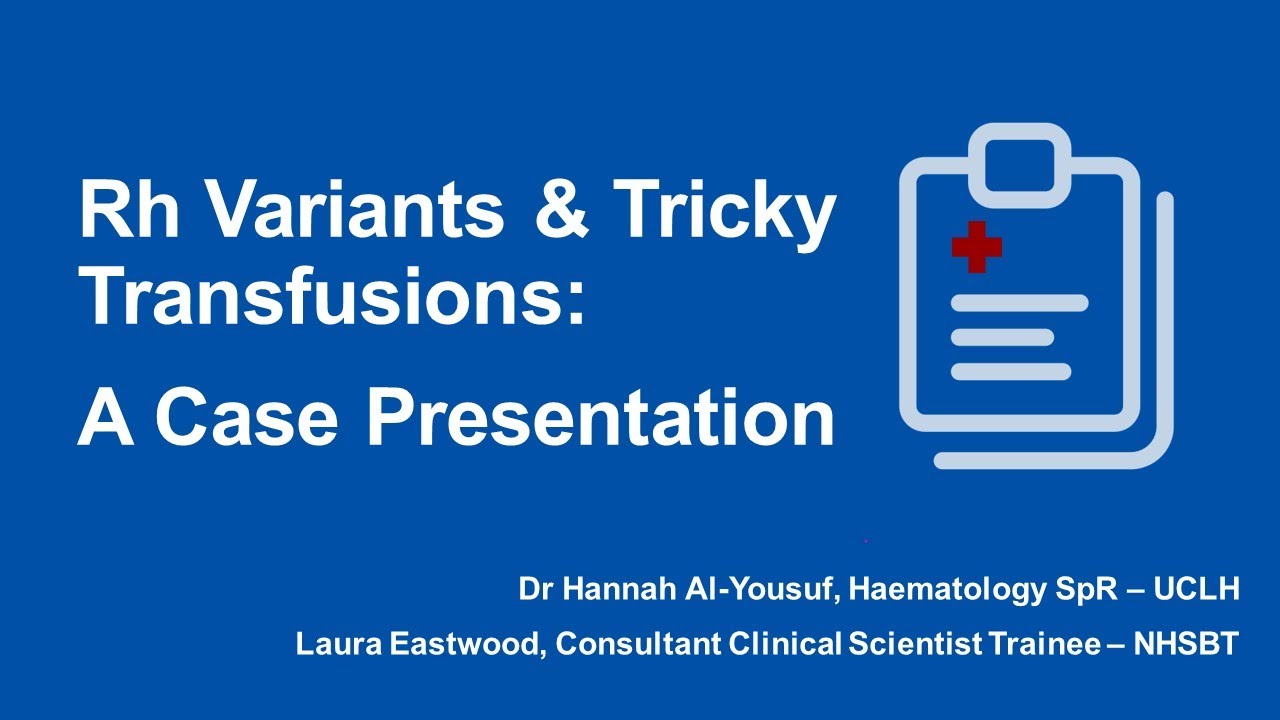 London RTC Education Session - Rh Variants & Tricky Transfusions: A Case Presentation