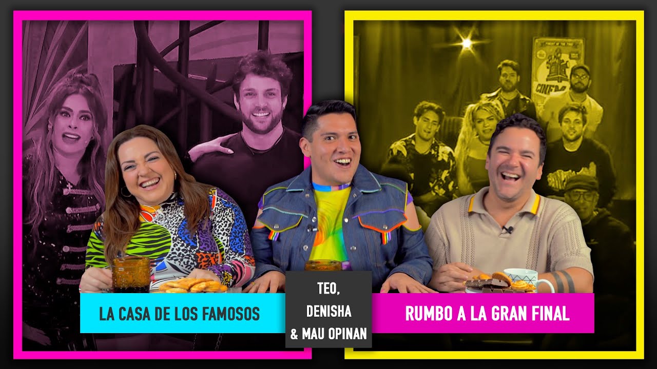 Especial Rumbo a la Final de la Casa de los Famosos | Teo, Denisha & Mau Opinan