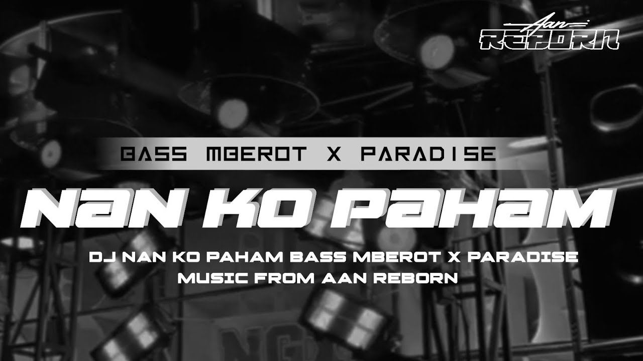 DJ NAN KO PAHAM BASS MBEROT X PARADISE MUSIC FROM AAN REBORN ‼️#djviral
