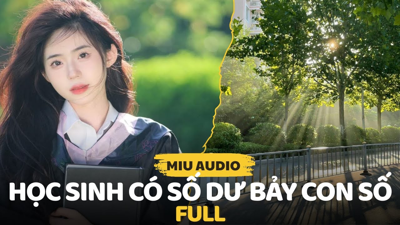 Học Sinh Có Số Dư Bảy Con Số - Miu Audio | Truyện Audio