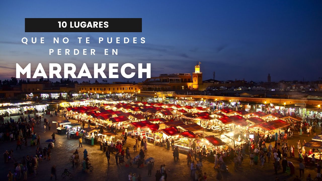 10 lugares que no te puedes perder en Marrakech