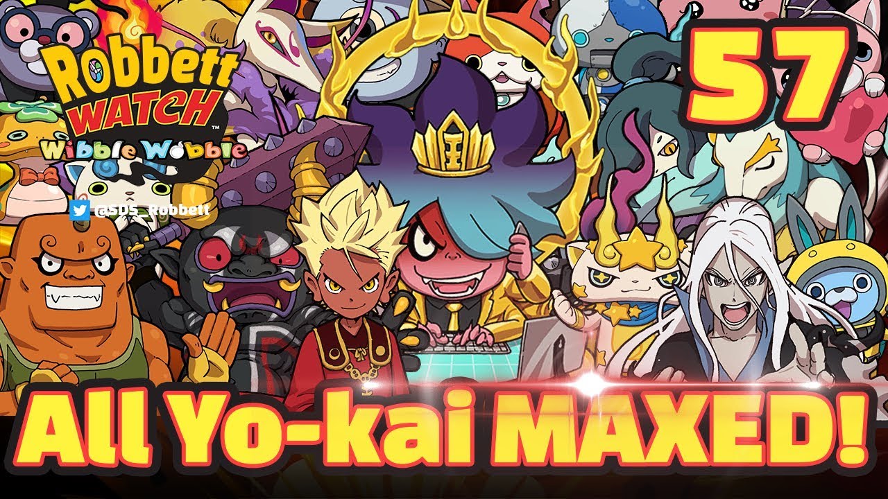 Yo-kai Watch Wibble Wobble #57: All Yo-kai MAXED! Robbett Watch