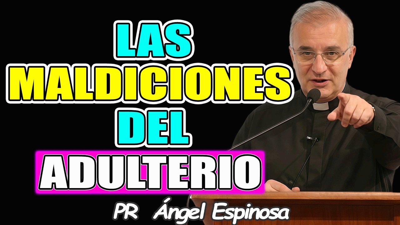 Las Maldiciones del Adulterio: Justicia divina - Pr ÁNGEL ESPINOSA 2026