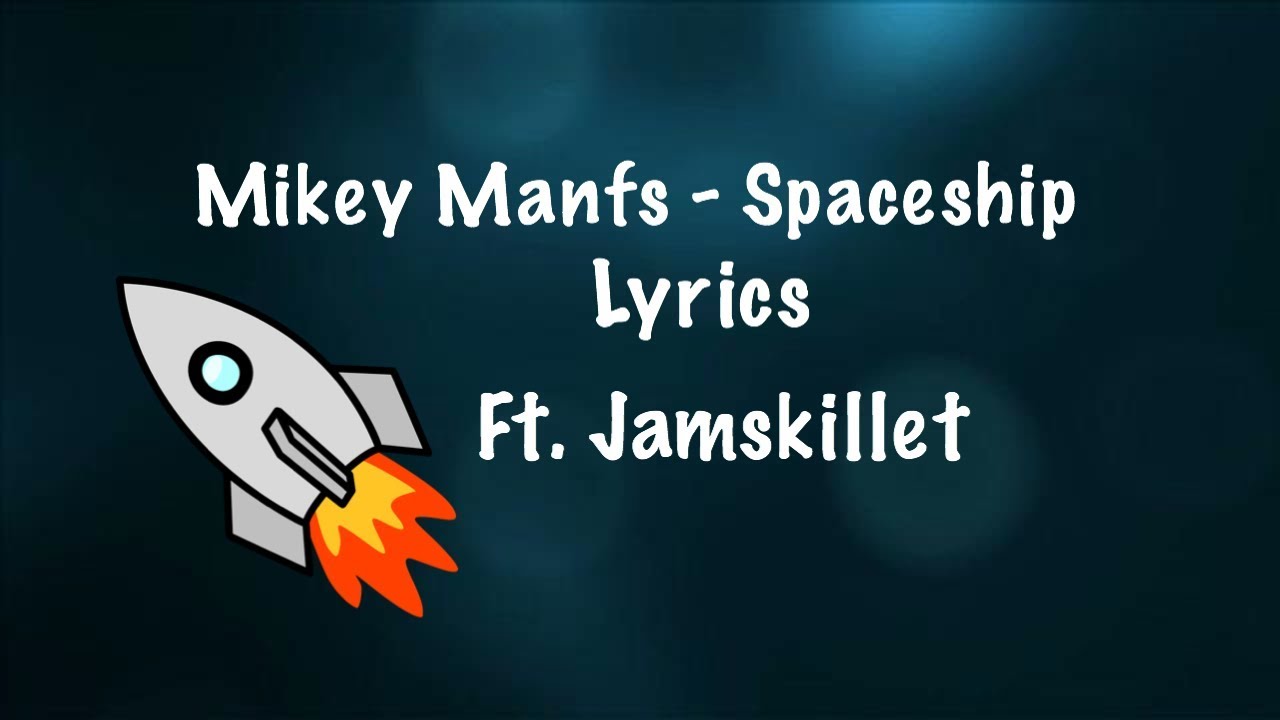 Mikey Manfs - Spaceship Lyrics  (Ft. Jamskillet) -Not clean-