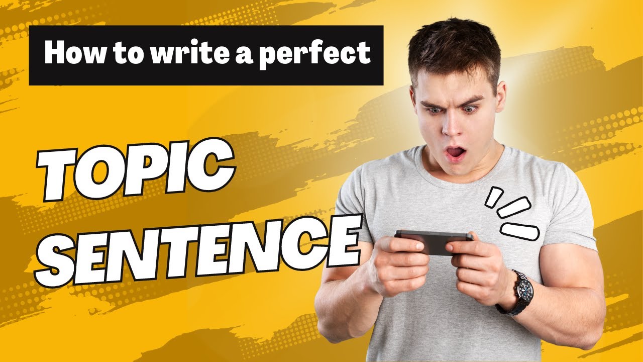 How to Write a PERFECT Topic Sentence for Your Paragraphs