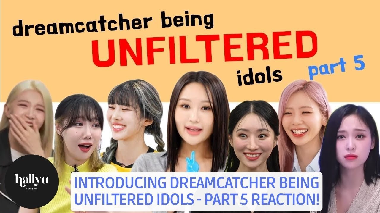 Introducing Dreamcatcher being unfiltered idols - Part 5 Reaction