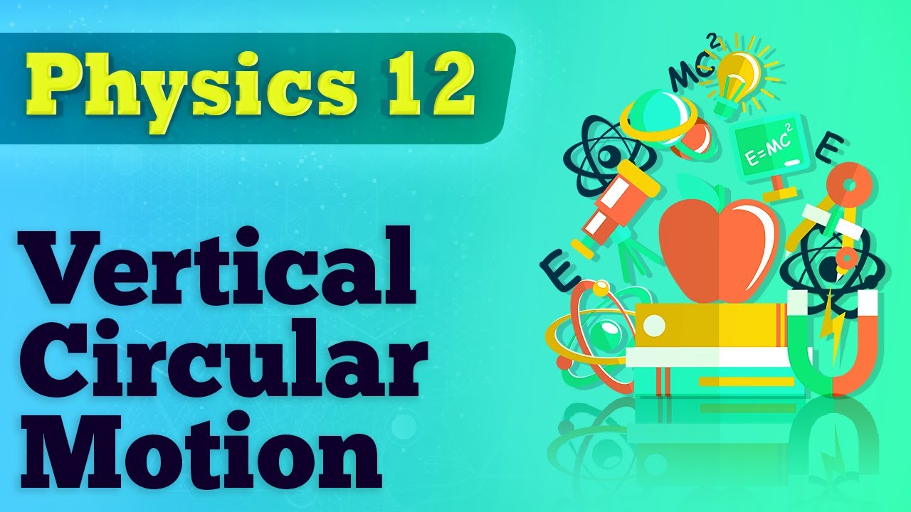 Vertical Circular Motion - Circular Motion - Physics Class 12