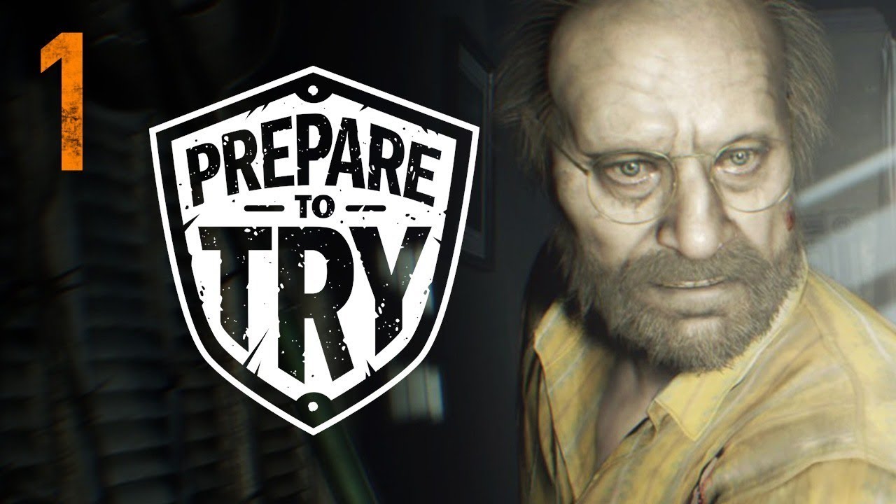 Prepare To Try: Resident Evil 7 - Part 1