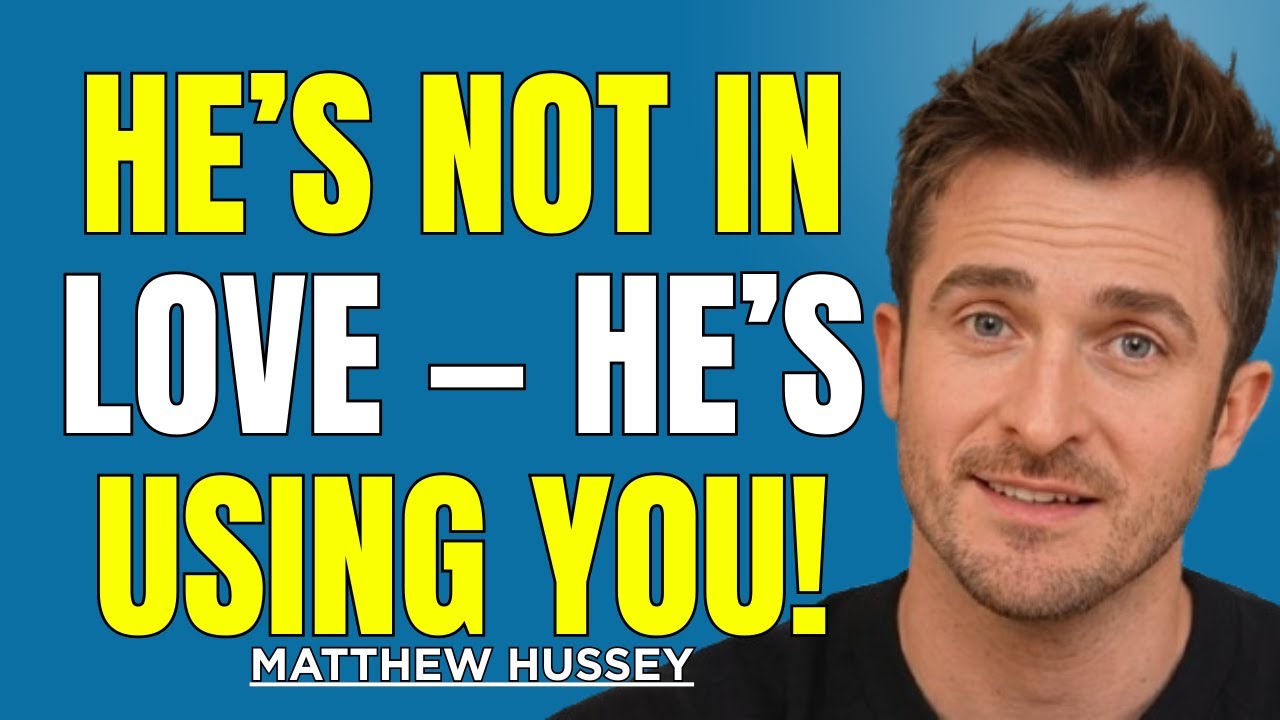 He’s Not in Love—He’s Using You! 7 Warning Signs You Can’t Ignore | Matthew Hussey