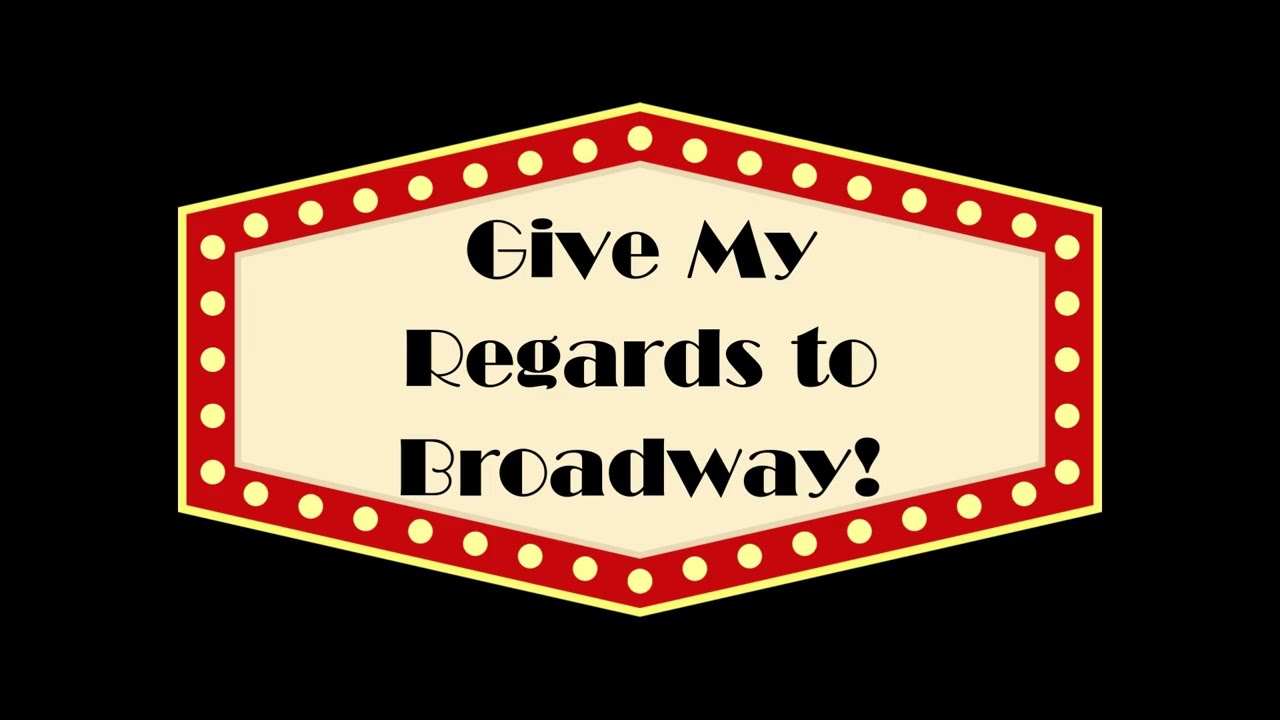 Regards to Broadway! pt 1