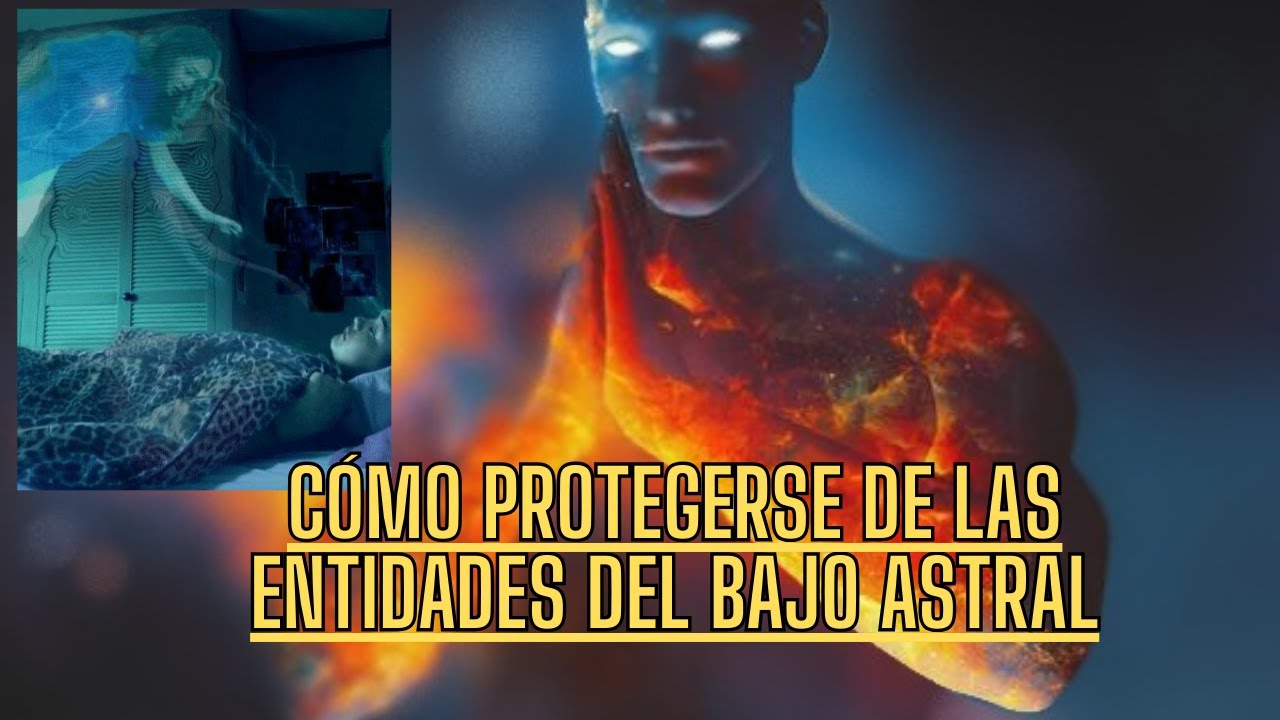 C&oacute;mo protegerse de las entidades del bajo astral